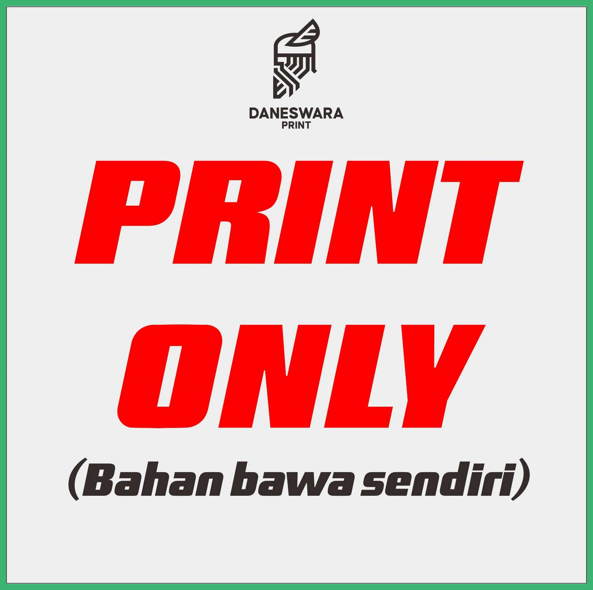 Print only bahan bawa sendiri